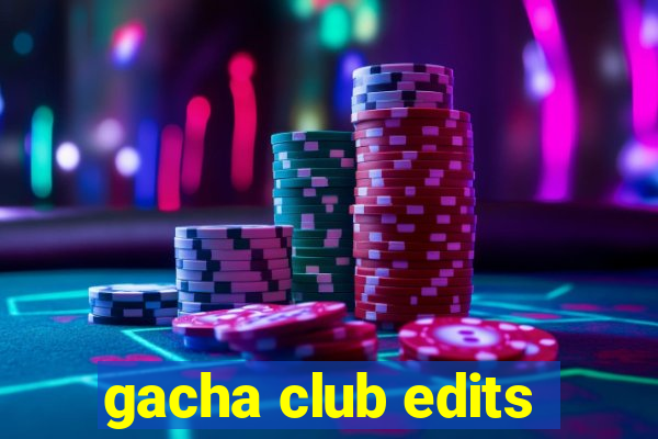 gacha club edits