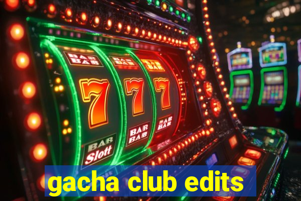 gacha club edits