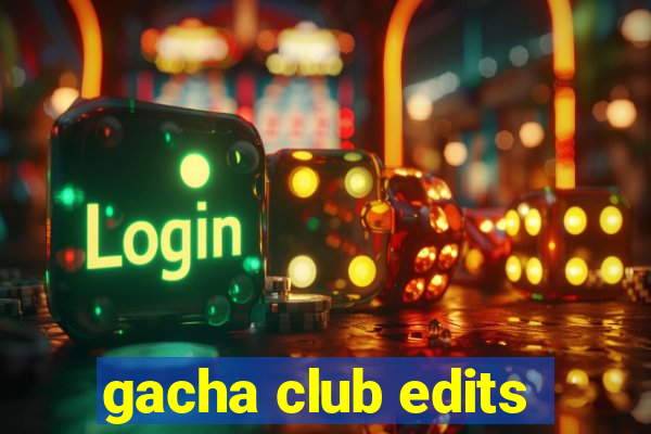 gacha club edits