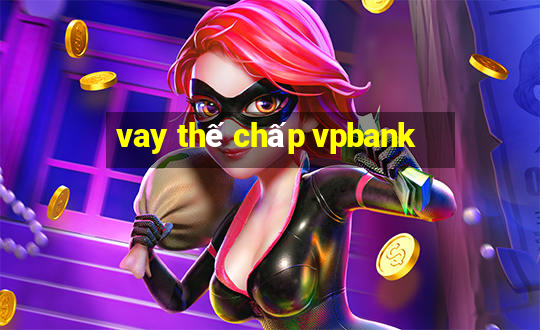 vay thế chấp vpbank