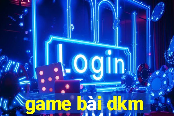 game bài dkm