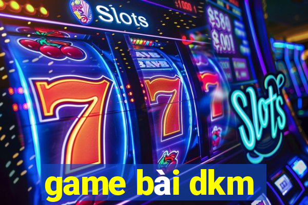 game bài dkm