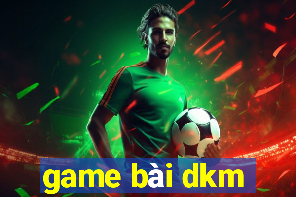 game bài dkm