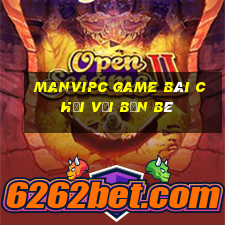 Manvipc Game Bài Chơi Với Bạn Bè