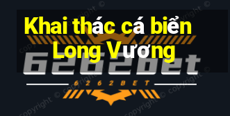 Khai thác cá biển Long Vương