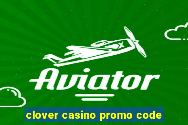 clover casino promo code