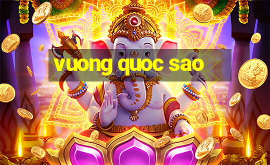 vuong quoc sao