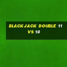 blackjack double 11 vs 10