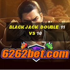 blackjack double 11 vs 10