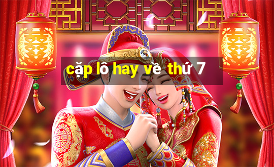 cặp lô hay về thứ 7