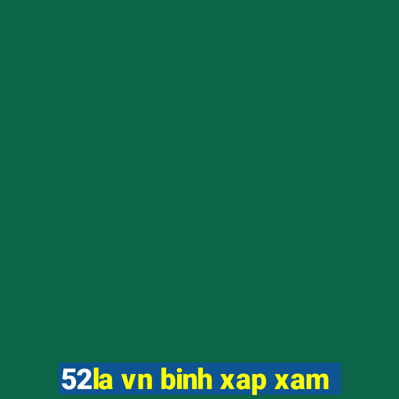 52la vn binh xap xam