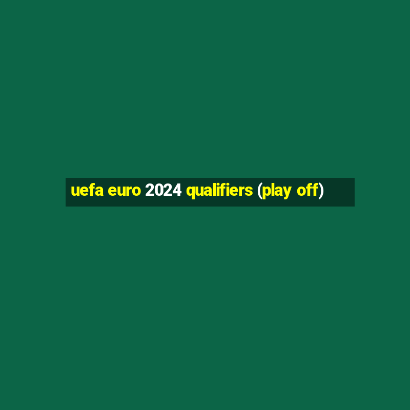 uefa euro 2024 qualifiers (play off)