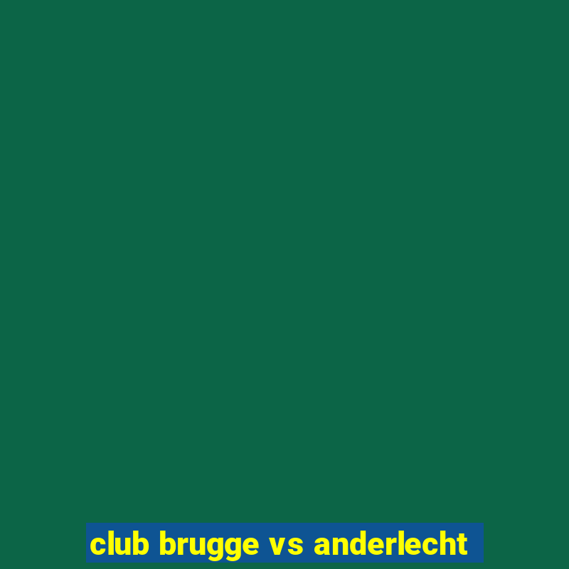 club brugge vs anderlecht