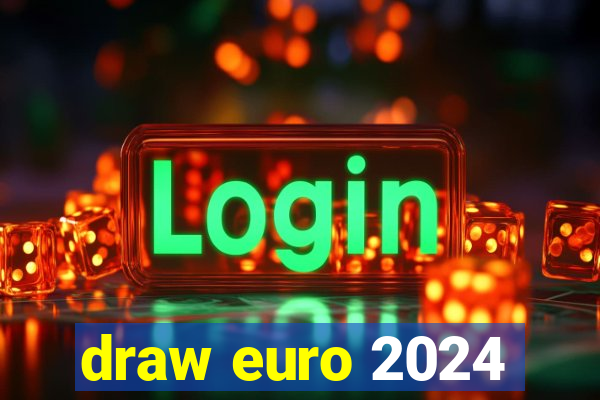 draw euro 2024