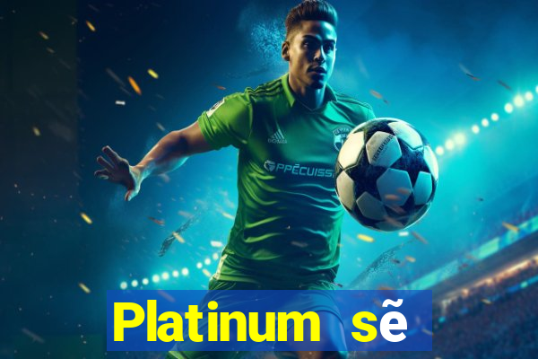 Platinum sẽ đăng ký