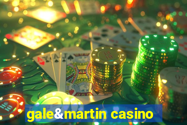 gale&martin casino