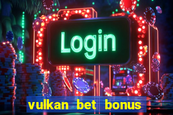 vulkan bet bonus bez depozytu