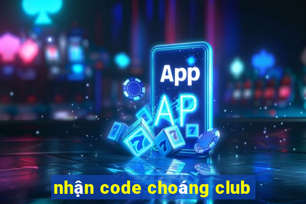 nhận code choáng club