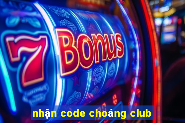 nhận code choáng club