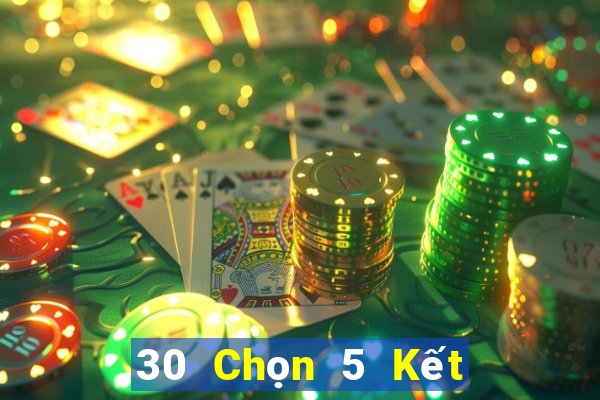 30 Chọn 5 Kết quả xổ số