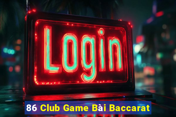 86 Club Game Bài Baccarat