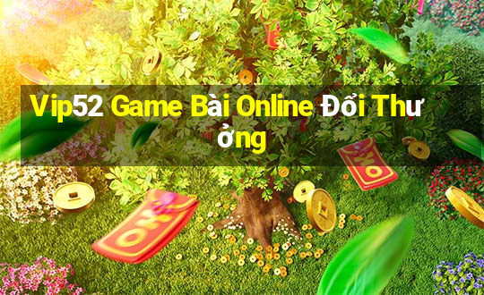 Vip52 Game Bài Online Đổi Thưởng