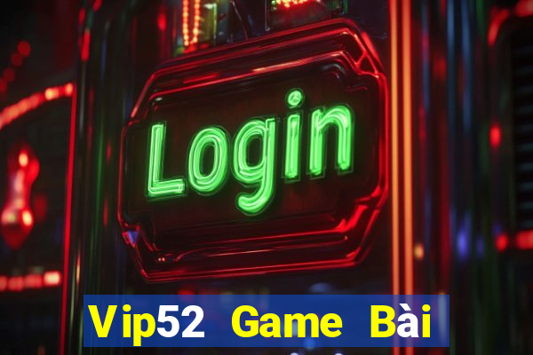 Vip52 Game Bài Online Đổi Thưởng