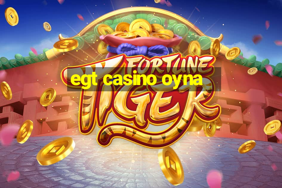 egt casino oyna