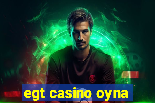 egt casino oyna