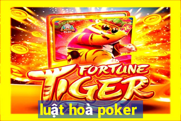 luật hoà poker