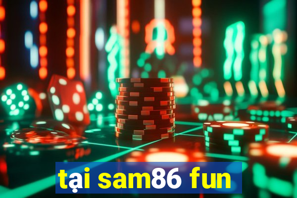 tại sam86 fun