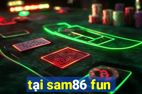 tại sam86 fun