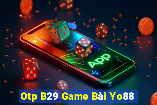 Otp B29 Game Bài Yo88