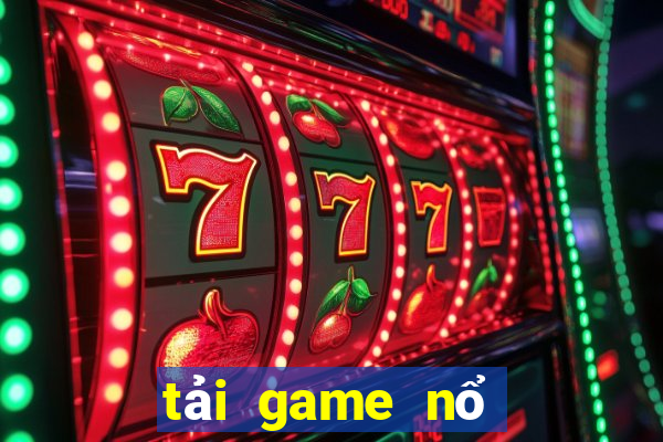 tải game nổ hũ đổi thưởng uy tín