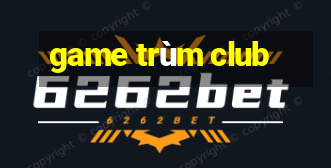 game trùm club