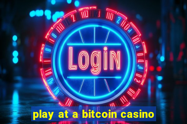 play at a bitcoin casino