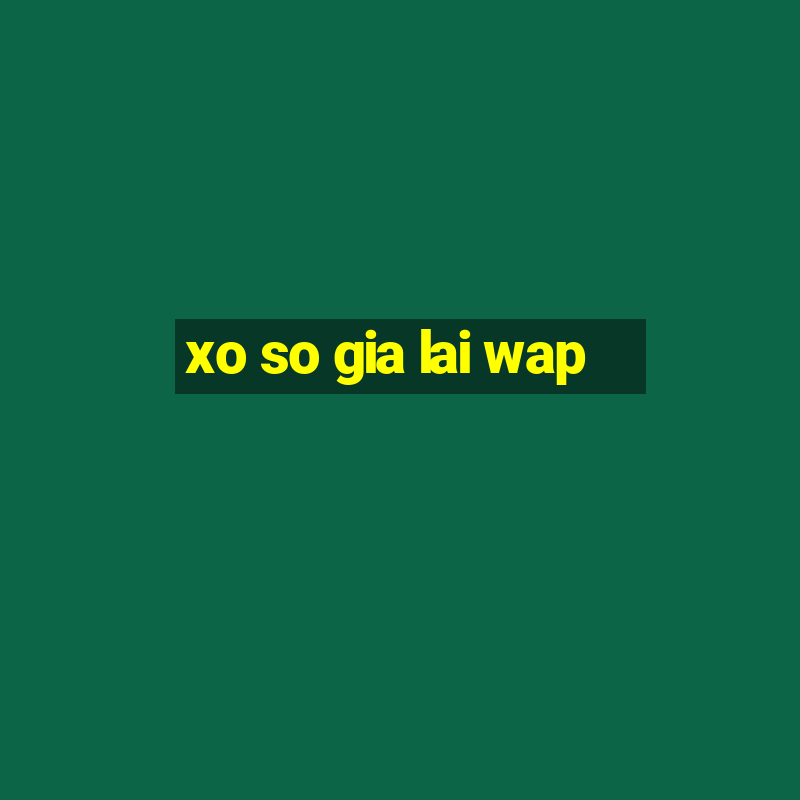 xo so gia lai wap