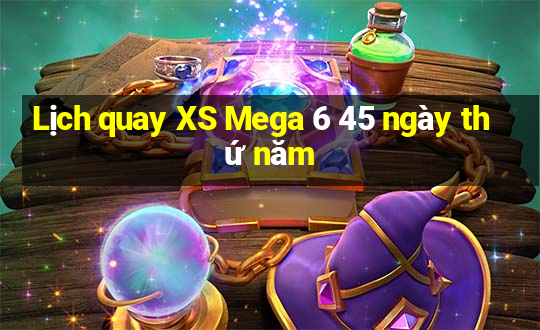 Lịch quay XS Mega 6 45 ngày thứ năm