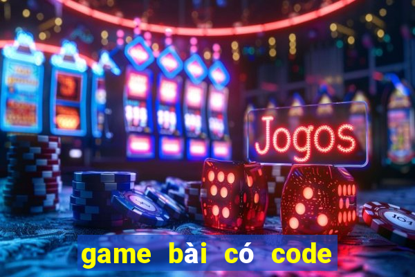 game bài có code tân thủ