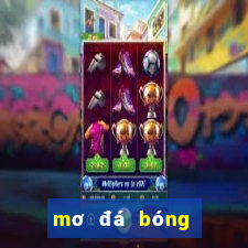 mơ đá bóng thì đánh con gì