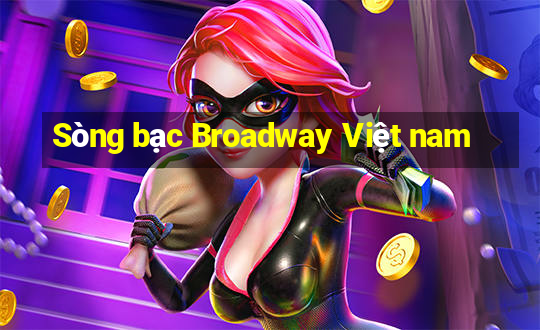 Sòng bạc Broadway Việt nam