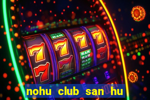 nohu club san hu tien ve nhu lu