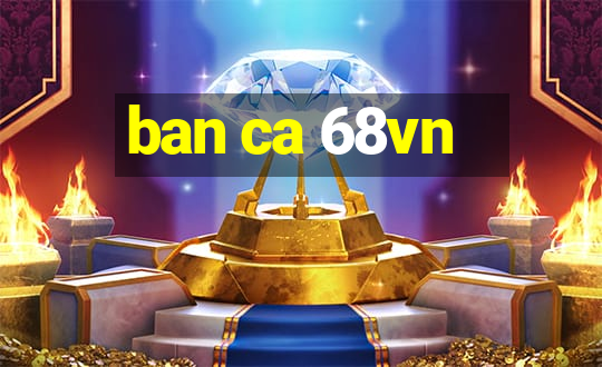 ban ca 68vn