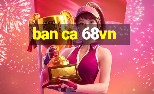 ban ca 68vn