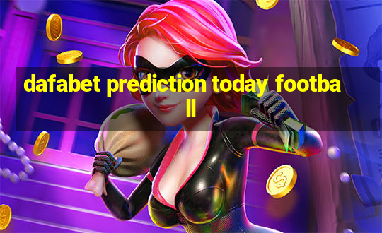 dafabet prediction today football