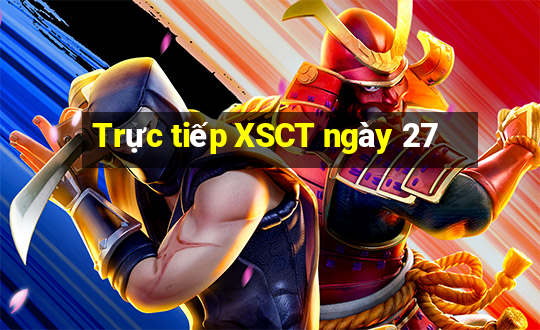 Trực tiếp XSCT ngày 27