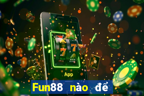 Fun88 nào để đặt cược xổ số