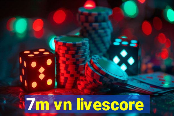 7m vn livescore