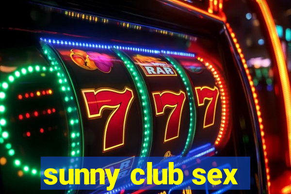 sunny club sex