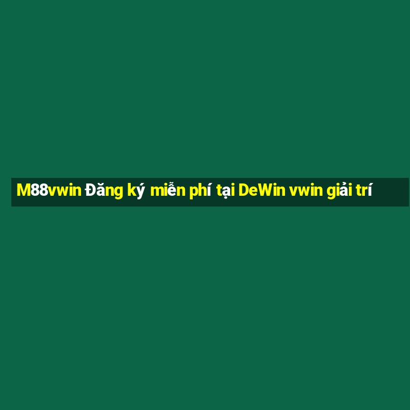 M88vwin Đăng ký miễn phí tại DeWin vwin giải trí